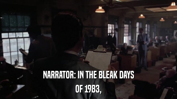 NARRATOR: IN THE BLEAK DAYS OF 1983, 