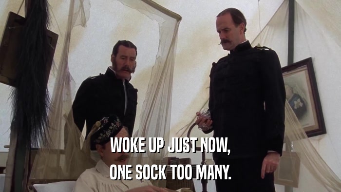 WOKE UP JUST NOW, ONE SOCK TOO MANY. 