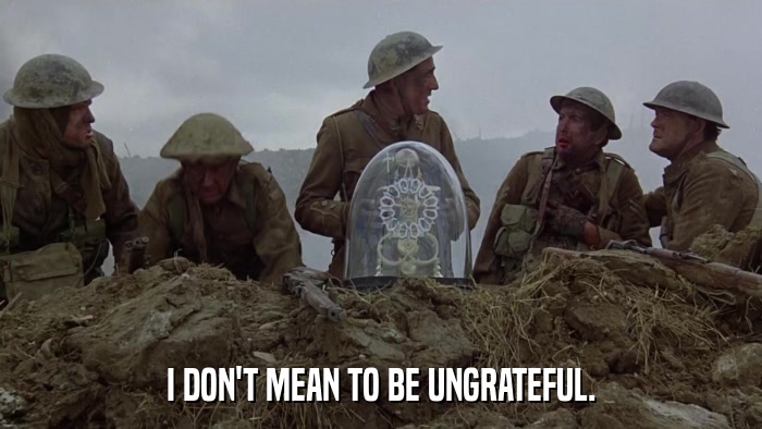 I DON'T MEAN TO BE UNGRATEFUL.  