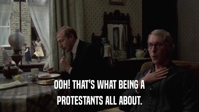 OOH! THAT'S WHAT BEING A PROTESTANTS ALL ABOUT. 