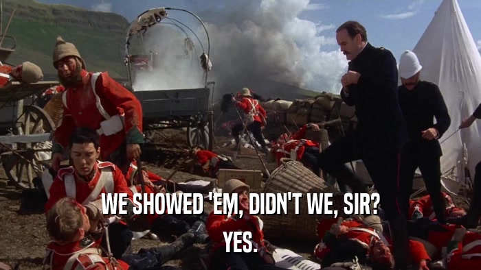 WE SHOWED 'EM, DIDN'T WE, SIR? YES. 