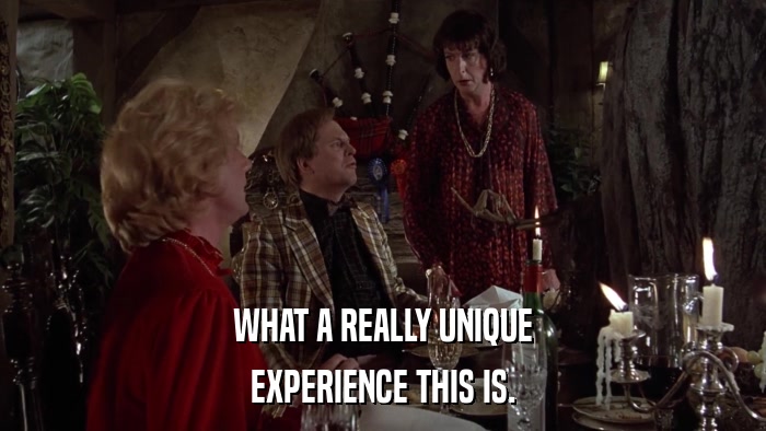 WHAT A REALLY UNIQUE EXPERIENCE THIS IS. 