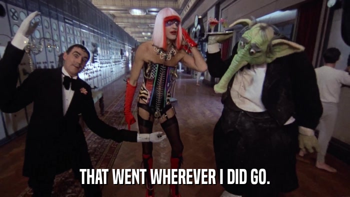THAT WENT WHEREVER I DID GO.  