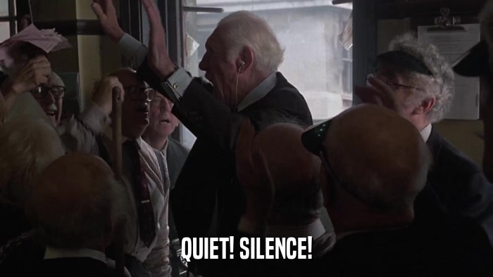 QUIET! SILENCE!  