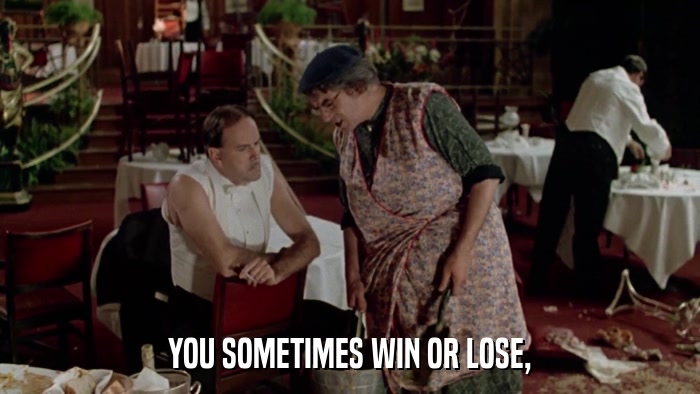 YOU SOMETIMES WIN OR LOSE,  