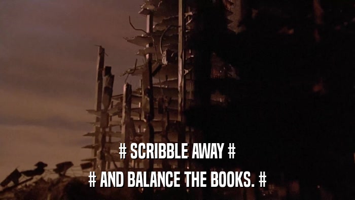 # SCRIBBLE AWAY # # AND BALANCE THE BOOKS. # 