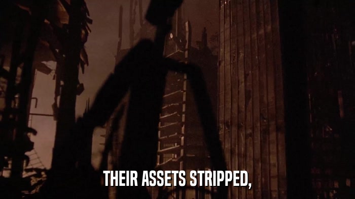 THEIR ASSETS STRIPPED,  