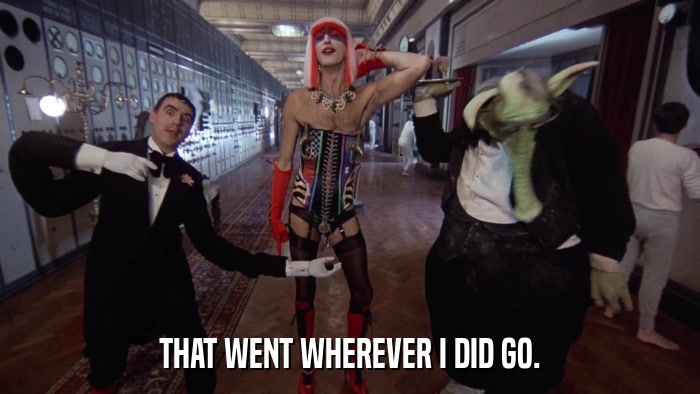 THAT WENT WHEREVER I DID GO.  
