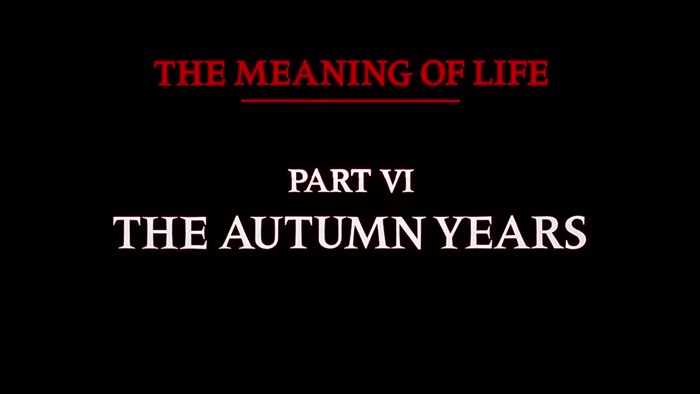 NARRATOR: THE MEANING OF LIFE, PART SIX. THE AUTUMN YEARS. 