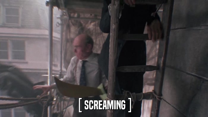 [ SCREAMING ]  