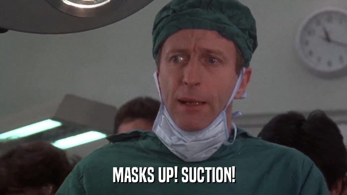 MASKS UP! SUCTION!  