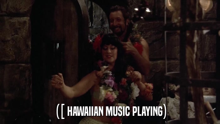 ([ HAWAIIAN MUSIC PLAYING)  