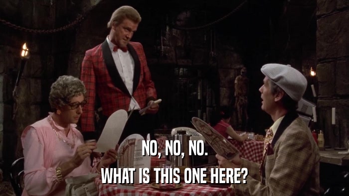 NO, NO, NO. WHAT IS THIS ONE HERE? 