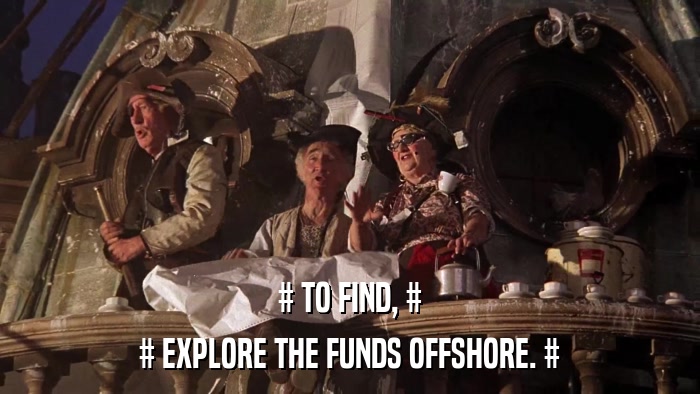 # TO FIND, # # EXPLORE THE FUNDS OFFSHORE. # 