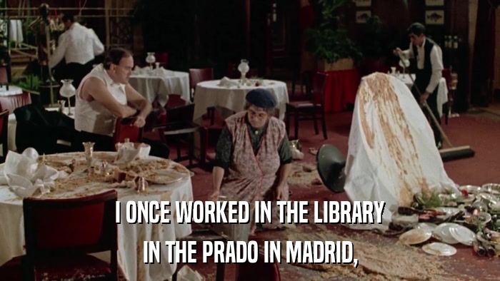 I ONCE WORKED IN THE LIBRARY IN THE PRADO IN MADRID, 