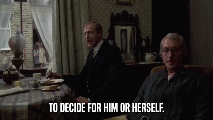 TO DECIDE FOR HIM OR HERSELF.  