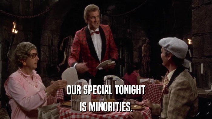 OUR SPECIAL TONIGHT IS MINORITIES. 