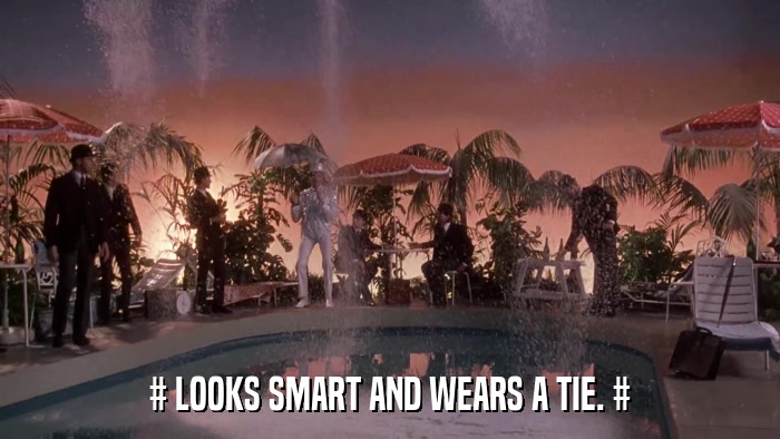 # LOOKS SMART AND WEARS A TIE. #  