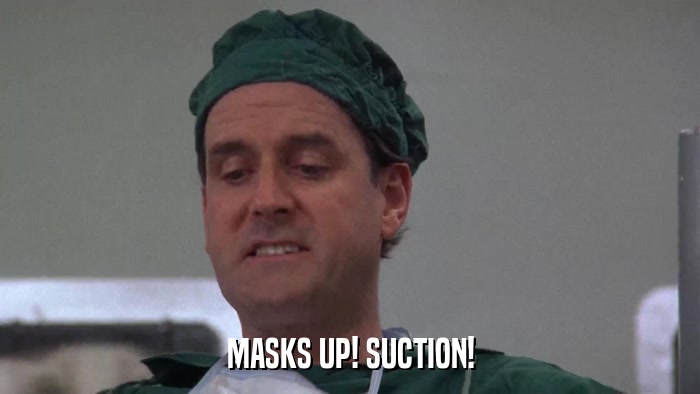 MASKS UP! SUCTION!  