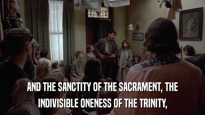 AND THE SANCTITY OF THE SACRAMENT, THE INDIVISIBLE ONENESS OF THE TRINITY, 