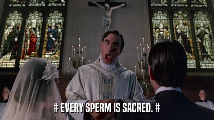 # EVERY SPERM IS SACRED. #  