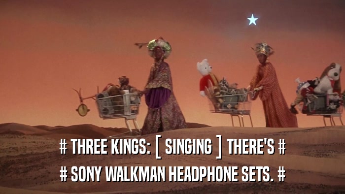 # THREE KINGS: [ SINGING ] THERE'S # # SONY WALKMAN HEADPHONE SETS. # 