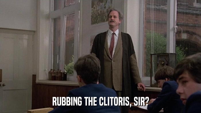 RUBBING THE CLITORIS, SIR?  