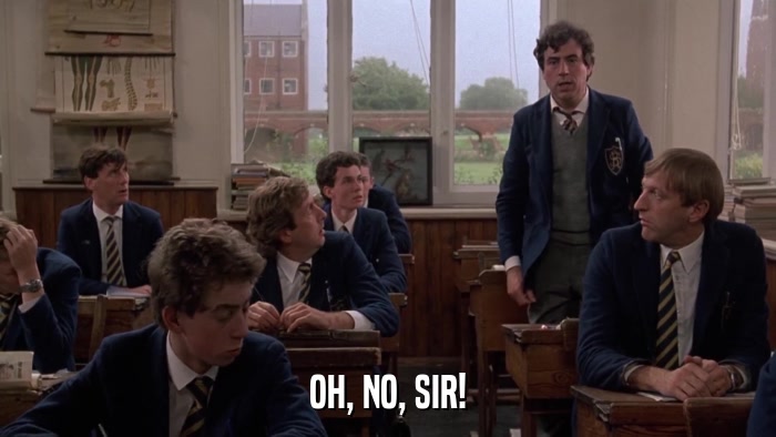 OH, NO, SIR!  