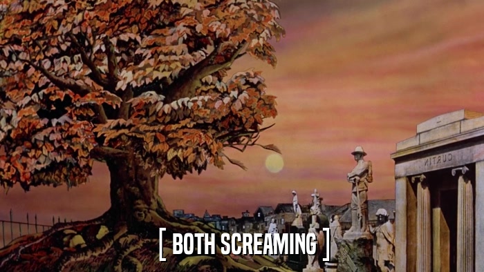 [ BOTH SCREAMING ]  