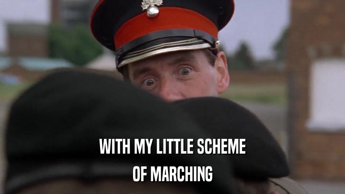 WITH MY LITTLE SCHEME OF MARCHING 