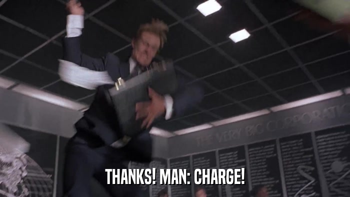 THANKS! MAN: CHARGE!  