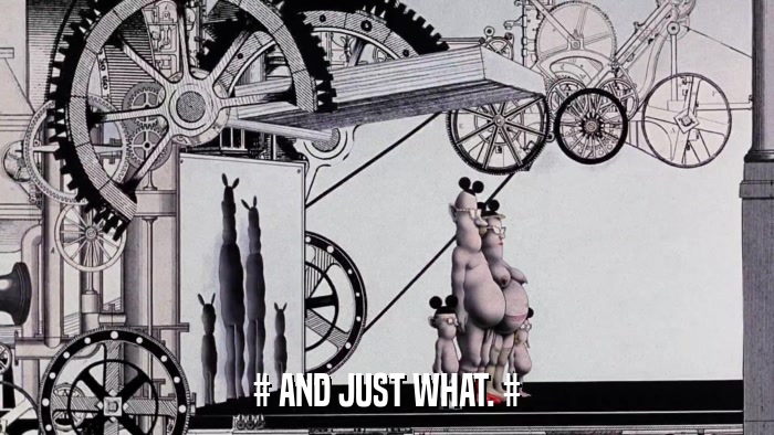 # AND JUST WHAT. #  