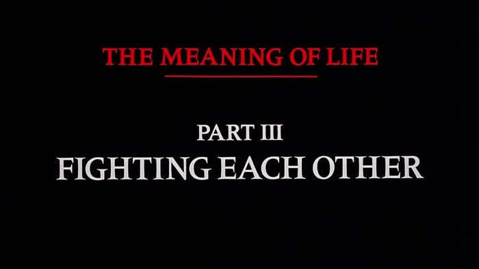 NARRATOR: THE MEANING OF LIFE, PART THREE. FIGHTING EACH OTHER. 
