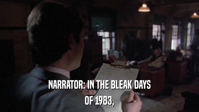 NARRATOR: IN THE BLEAK DAYS OF 1983, 