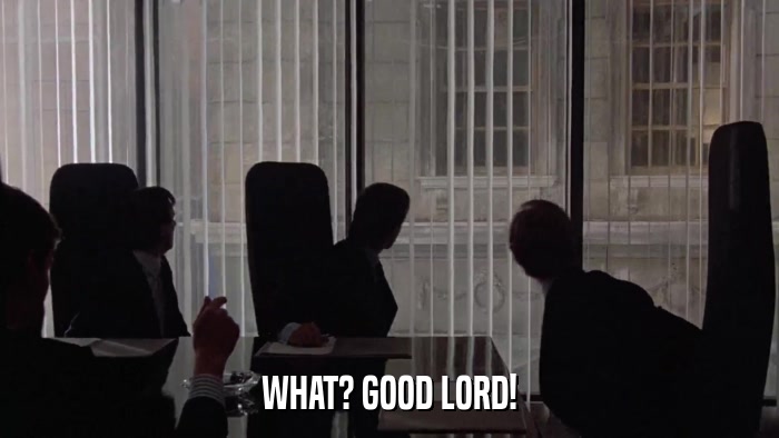 WHAT? GOOD LORD!  