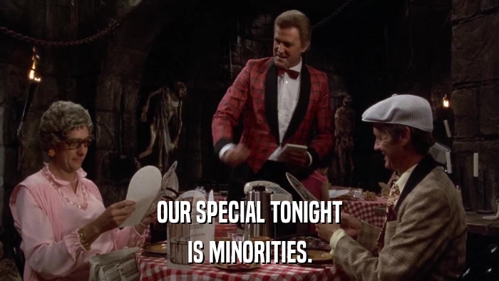 OUR SPECIAL TONIGHT IS MINORITIES. 