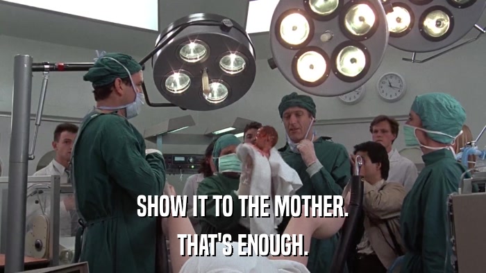 SHOW IT TO THE MOTHER. THAT'S ENOUGH. 