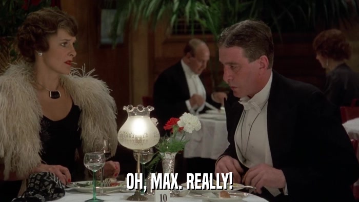 OH, MAX. REALLY!  