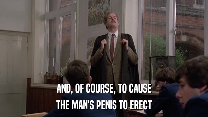 AND, OF COURSE, TO CAUSE THE MAN'S PENIS TO ERECT 