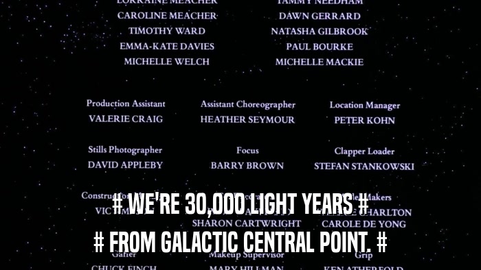 # WE'RE 30,000 LIGHT YEARS # # FROM GALACTIC CENTRAL POINT. # 