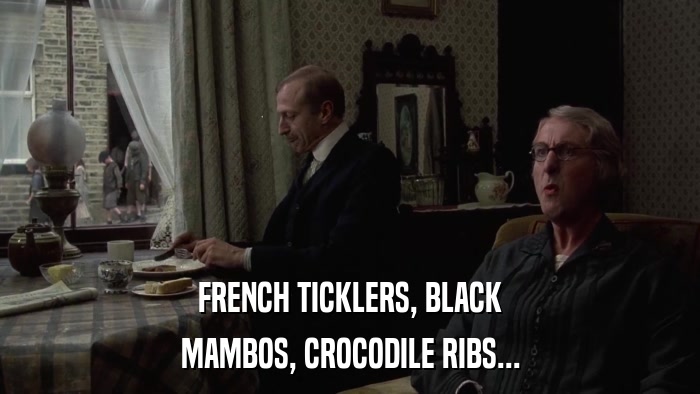 FRENCH TICKLERS, BLACK MAMBOS, CROCODILE RIBS... 