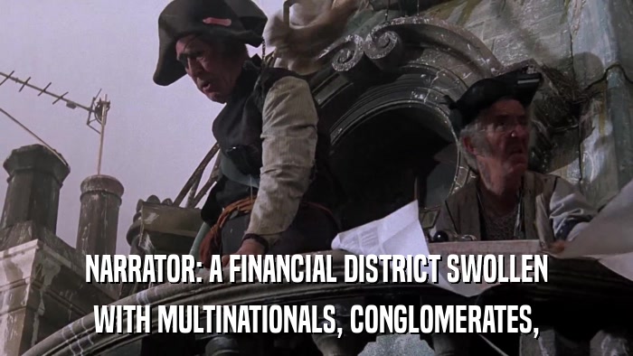 NARRATOR: A FINANCIAL DISTRICT SWOLLEN WITH MULTINATIONALS, CONGLOMERATES, 