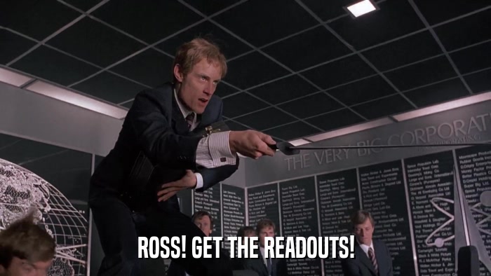ROSS! GET THE READOUTS!  
