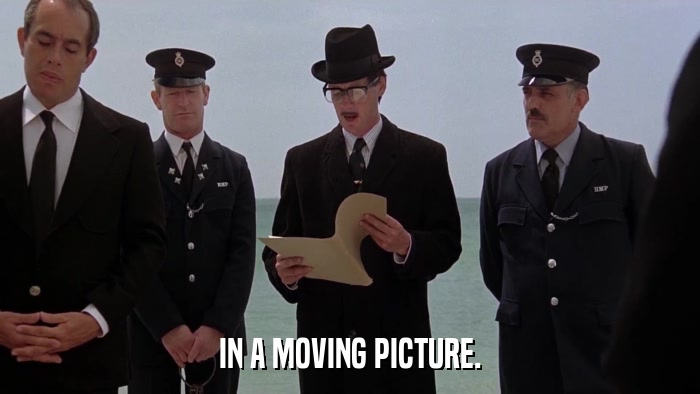 IN A MOVING PICTURE.  