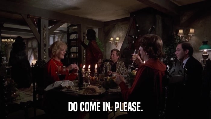 DO COME IN. PLEASE.  