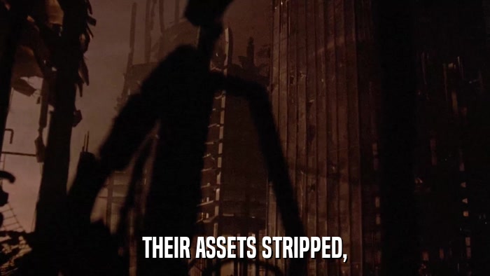THEIR ASSETS STRIPPED,  