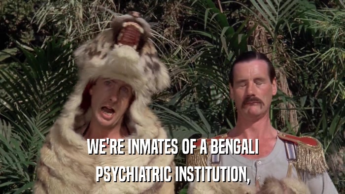 WE'RE INMATES OF A BENGALI PSYCHIATRIC INSTITUTION, 