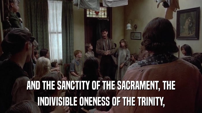 AND THE SANCTITY OF THE SACRAMENT, THE INDIVISIBLE ONENESS OF THE TRINITY, 