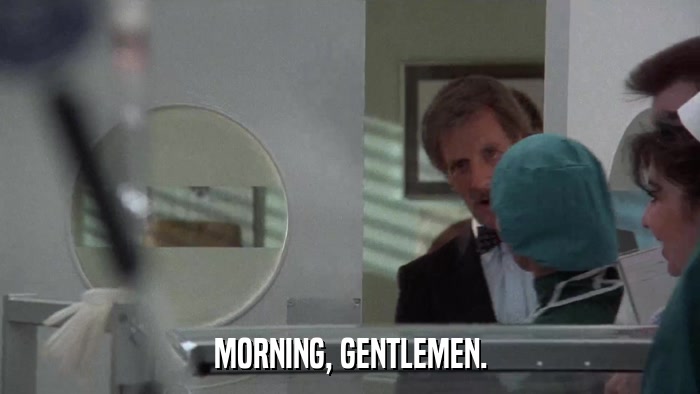 MORNING, GENTLEMEN.  