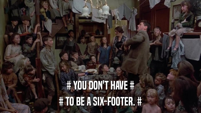 # YOU DON'T HAVE # # TO BE A SIX-FOOTER. # 